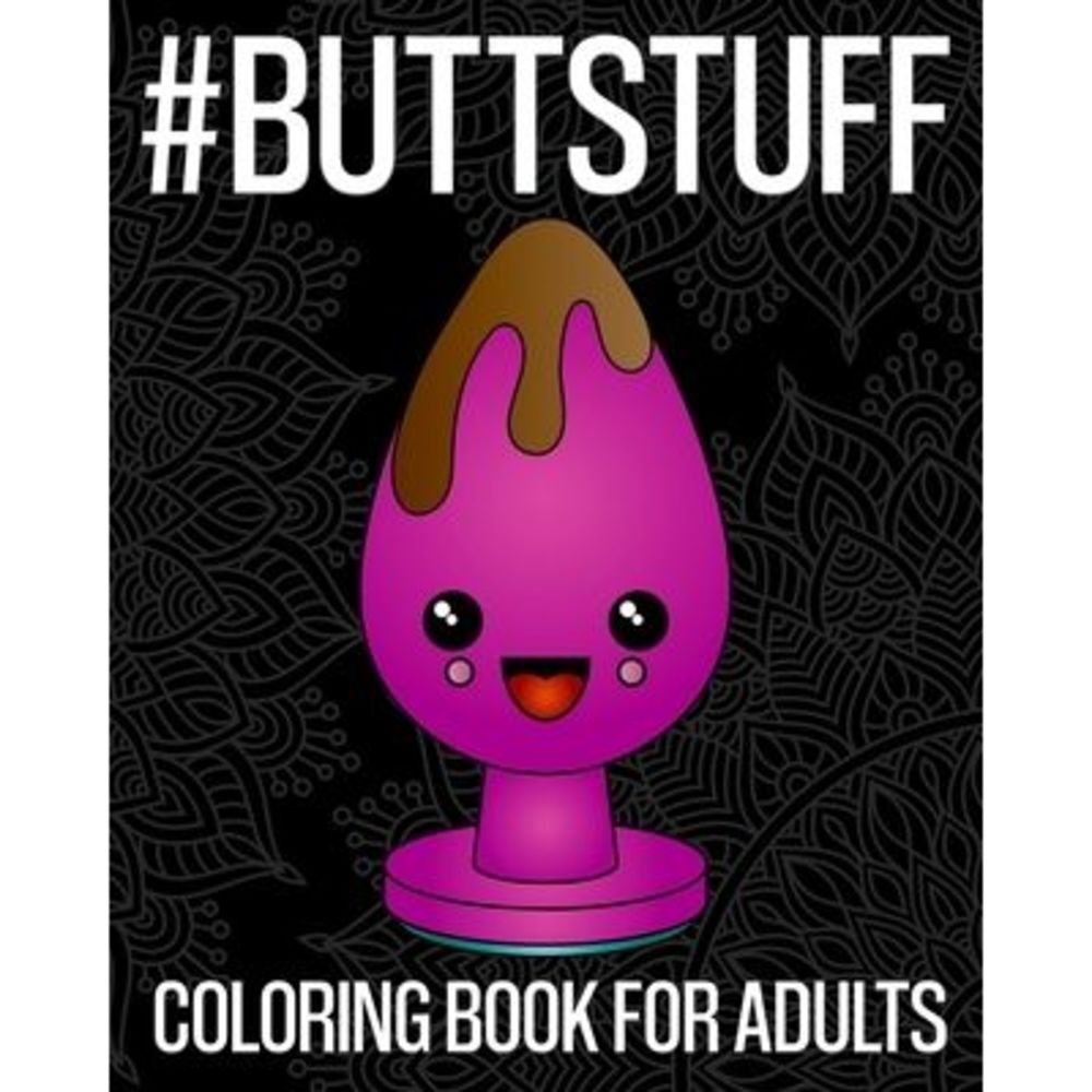 #ButtStuff Coloring Book For Adults: An Extremely Vulgar Coloring Book For Anal